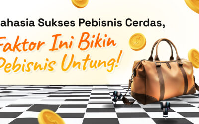 Rahasia Sukses Pebisnis Cerdas, Faktor ini Bikin Bisnis Untung!